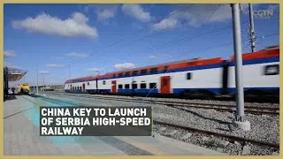 China's expertise and finance launches Serbia's first high-speed railway