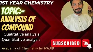 Analysis of compound/ Qualitative and quantitative analysis first year Chemistry / fsc.part -1
