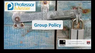 Group Policy - CompTIA Security+ SY0-401: 5.3