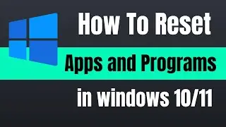 How To Reset Apps and Programs in Windows 11