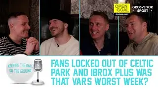 FANS LOCKED OUT OF CELTIC PARK & IBROX + WAS THAT VAR'S WORST WEEK? | Keeping The Ball On The Ground