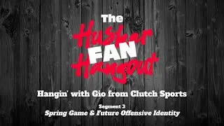 35 - Hangout 1: Spring Game & Offensive Identity - with Gio (2022 Husker Football, Seg 3)