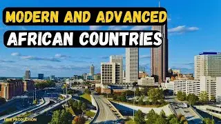 These Are The Most Modern And Advanced Countries in Africa - Top 10