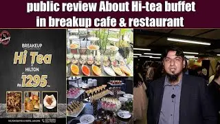 public review About Hi-tea buffet in breakup cafe & restaurant | Hilton Suites Hotel