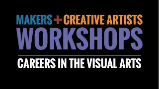Makers & Creative Artists Workshop | Careers in the Visual Arts