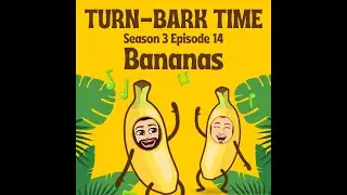 Turn Bark Time Season 3 Episode 14  History of Bananas