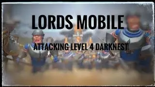 Lords Mobile | Attacking Level 4 Darknest | Level 10 Dark Essence