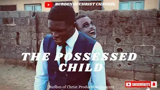 THE POSSESSED CHILD - BURDEN OF CHRIST PRODUCTION.