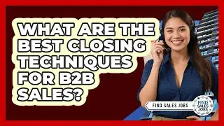 What Are The Best Closing Techniques For B2B Sales? - Find Sales Jobs