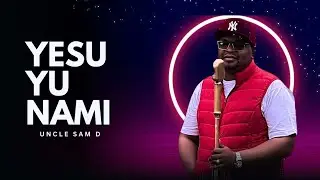 Yesu Yu Nami || Uncle Sam D || Swahili Gospel