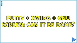 PuTTY + Xming + GNU screen: can it be done? (2 Solutions!!)