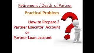 Partner executor account : Retirement/Death of Partner