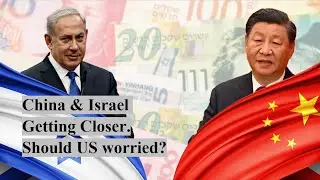 China & Israel Getting Closer. Should US worried? | China Israel Relations | US China Israel
