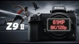 УТЕЧКА ПО Nikon Z9 II: 8K/120p и 61-мегапиксельная матрица изменят ВСЕ!