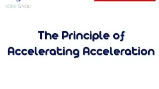 The Principle Of Accelerating Acceleration