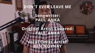 DON'T EVER LEAVE ME - by Paul Anka (Vocal Cover by Ben Noynay)