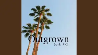 Outgrown