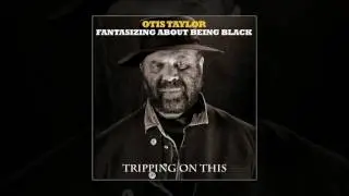 Otis Taylor - Jump to Mexico(Official Audio &copy;2017) [Blues]