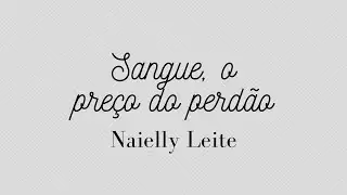 SANGUE, O PREÇO DO PERDÃO | NAIELLY LEITE | LETRA