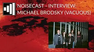Michael Brodsky (VACUOUS) | Noisecast - interview (ENG)