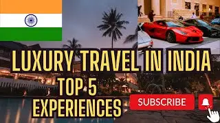 Luxury Travel in India | Top 5 Unforgettable Experiences That Will Shock You!
