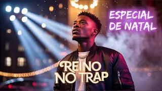 ESPECIAL DE NATAL - REINO NO TRAP