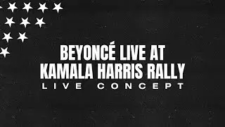 BEYONCÉ LIVE AT KAMALA HARRIS RALLY (LIVE CONCEPT)