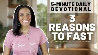 3 Reasons to Fast: Daniel’s Blueprint for Getting Closer to God | Daniel 10 | 5-Min Daily Devotional