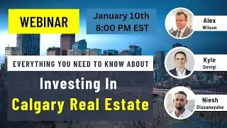 Why Buy Calgary Real Estate - With Alex Wilson, Kyle Dovigi and Niesh Dissanayake - Webinar Jan 2023