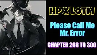 HP x LOTM: Please Call Me Mr. Error Chapter 266 To 300