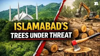 Islamabad&rsquo;s Trees Under Threat | Citizens Demand Protection