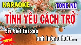 Tình Yêu Cách Trở Karaoke Tone Nữ - Karaoke Trà Organ