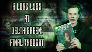Final Thought: A Long Look at the Delta Green TTRPG