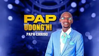 || Papa Chriso || PAP ODONG'NI ||