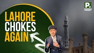 Lahore Chokes Again | Lahore | Essa Jadoon | Pakistan Connect