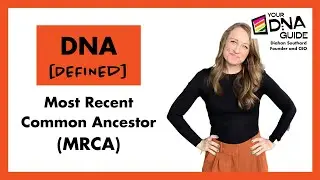 DNA Defined: Most Recent Common Ancestor (MRCA)