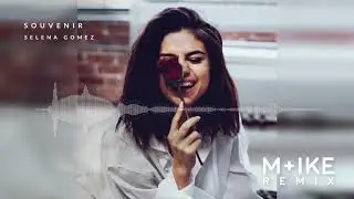 Selena Gomez - Souvenir (M+ike Remix)