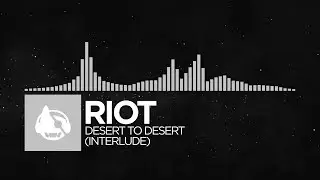 [Electronic] - RIOT - Desert to Desert (Interlude) [Dogma Resistance]