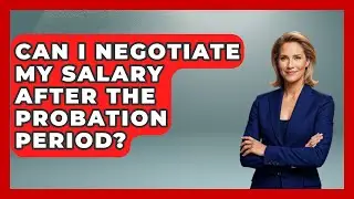 Can I Negotiate My Salary After The Probation Period? - Job Success Network