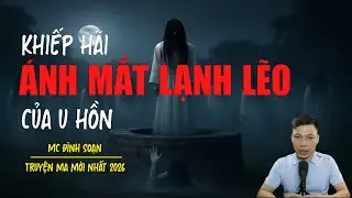 Truyện ma Đình Soạn mới nhất 2026：ÁNH MẮT LẠNH LẼO CỦA U HỒN