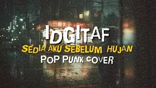 IDGITAF  - SEDIA AKU SEBELUM HUJAN || POP PUNK COVER #idgitaf #sediaakusebelumhujan #poppunkcover