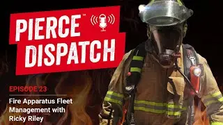 Pierce&trade; Dispatch Episode No.23: Fire Apparatus Fleet Management with Ricky Riley