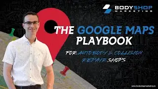 The Google Maps Playbook For Auto Body & Collision Repair Shops