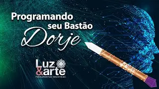 Programando seu Bastão Dorje ou Atlante - Luz e Arte