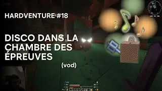 HARDVENTURE #18 - Soir&eacute;e disco dans la chambre des &eacute;preuves (vod - Minecraft Hardcore)