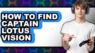How to Find Captain Lotus Vision (only Way)