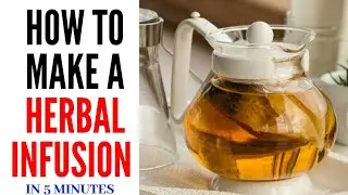 How To Make A Herbal Infusion | Natural Remedies