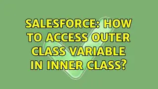 Salesforce: How to Access Outer class variable in inner class?