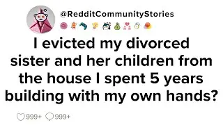 |FULL STORY| I evicted my divorced sister and her children from the house I spent 5 years building..