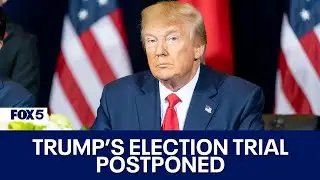 Trump's election interference trial in DC postponed